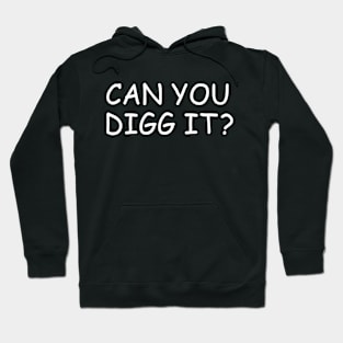 Can You Digg It Hoodie